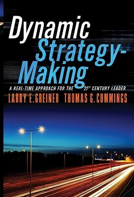 Dynamic Strategy-Making: A Real-Time Approach for the 21st Century Leader by Thomas G. Cummings, Larry E. Greiner