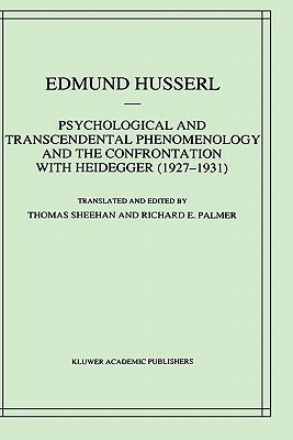 Psychological and Transcendental Phenomenology and the Confrontation with Heidegger (1927-1931): The Encyclopaedia Britannica Article, the Amsterdam L by Edmund Husserl