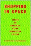 Shopping In Space: Essays On America's Blank Generation Fiction by Graham Caveney, Elizabeth Young