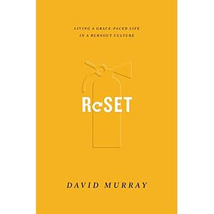 Reset: Living a Grace-Paced Life in a Burnout Culture by David P. Murray
