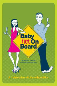 Baby Not on Board: A Celebration of Life Without Kids by Anoushka Matus, Jennifer L. Shawne