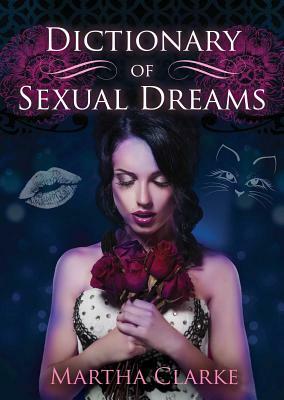 Dictionary of Sexual Dreams by Martha Clarke