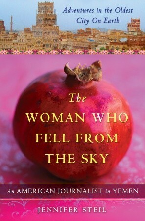 The Woman Who Fell from the Sky: An American Journalist's Adventures in the Oldest City on Earth by Jennifer Steil
