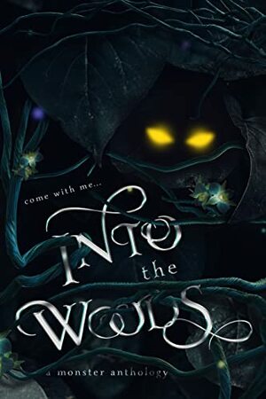 Into The Woods: A Monster Anthology by Maeve Black, Sienna Varrone, Lea Jade, Natalia Prim, Clio Evans, Clio Evans, Clio Evans, YD La Mar, Salem Sinclair, Helena Novak, Lillian Lark, Lillian Lark, Vera Valentine, Kassandra Cross, Elizabeth Austin, C. Rochelle, L.V. Lane, Beatrix Hollow, Ashley Bennett, A.R. Breck