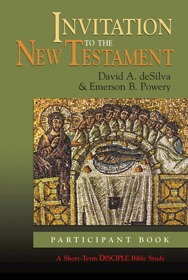 Invitation to the New Testament: Participant Book: A Short-Term Disciple Bible Study by Emerson B. Powery, David A. deSilva