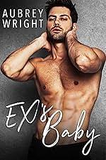 Ex’ Baby:enemies to lovers by Aubrey Wright