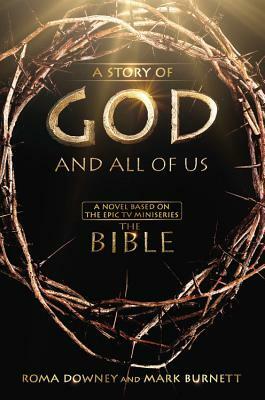 A Story of God and All of Us: A Novel Based on the Epic TV Miniseries The Bible by Mark Burnett, Roma Downey