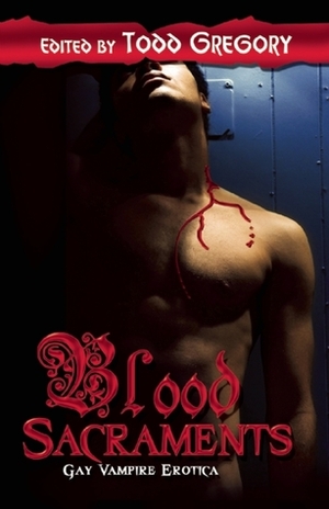 Blood Sacraments by Todd Gregory, Steve Berman, Damian Serbu, Jeffrey Ricker, Wayne Mansfield, Lawrence Schimel, 'Nathan Burgoine, Max Reynolds, Nathan Sims, Rob Rosen, Shephard Summers, Jeff Mann, Josephn Baneth Allen, S.A. Garcia, Davem Verne, F.A. Pollard, Jay Lygon, Kyle Stone, Xan West, Charles P. Tautvid