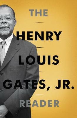 The Henry Louis Gates, Jr. Reader by Abby Wolf, Henry Louis Gates Jr.
