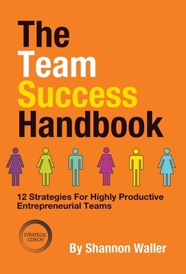 The Team Success Handbook: 12 Strategies For Highly Productive Entrepreneurial Teams by Shannon Waller