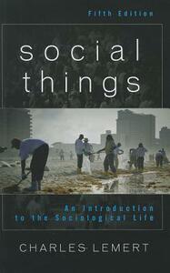 Social Things: An Introduction to the Sociological Life by Charles Lemert