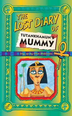 The Lost Diary of Tutankhamun's Mummy by Clive Dickinson
