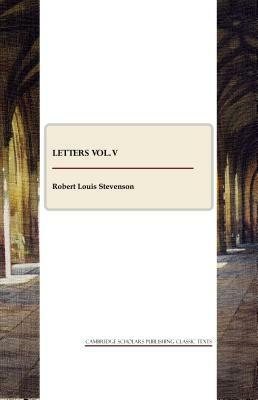 Letters, Vol. V by Robert Louis Stevenson