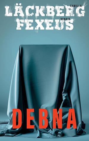 Debna by Camilla Läckberg, Camilla Läckberg, Henrik Fexeus