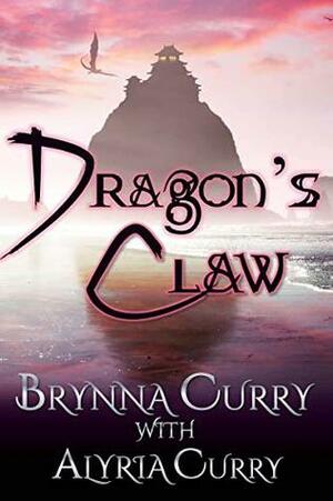 Dragon's Claw by Alyria Curry, Brynna Curry