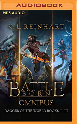 Battle Born Omnibus: Dagger of the World, Books 1-3 by K. L. Reinhart