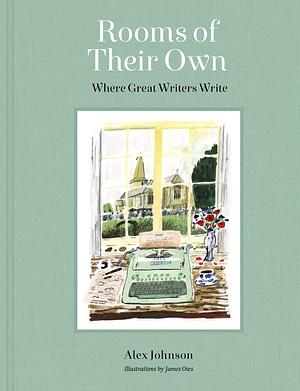 Rooms of Their Own: Where Great Writers Write by Alex Johnson, James Oses