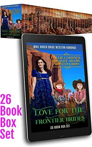 Love for the Frontier Brides: 26 Book Bumper Box Set of Sweet, Clean, Mail Order Bride Western Romance by Montana Ross, Rosalee Adams, Callie Gardner