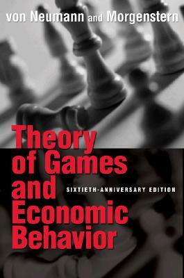 Theory of Games and Economic Behavior: 60th Anniversary Commemorative Edition by Oskar Morgenstern, John Von Neumann