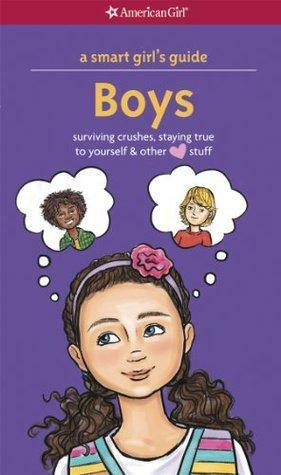 A Smart Girl's Guide: Boys: Surviving Crushes, Staying True to Yourself, and Other Love Stuff by Elisa Chavarri, Nancy Holyoke