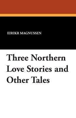 Three Northern Love Stories and Other Tales by 