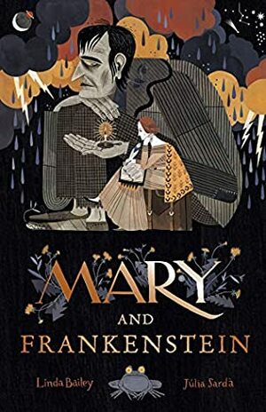 Mary and Frankenstein: The true story of Mary Shelley by Linda Bailey, Júlia Sardà