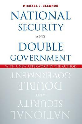 National Security and Double Government by Michael J. Glennon