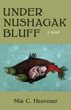 Under Nushagak Bluff by Mia C. Heavener