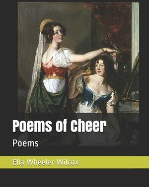 Poems of Cheer: Poems by Ella Wheeler Wilcox