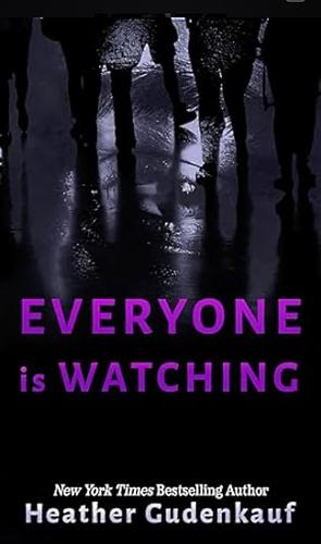 Everyone Is Watching by Heather Gudenkauf