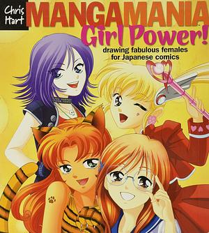 Manga Mania: Girl Power!: Drawing Fabulous Females for Japanese Comics by Christopher Hart, Christopher Hart