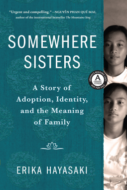 Somewhere Sisters: A Story of Adoption, Identity, and the Meaning of Family by Erika Hayasaki