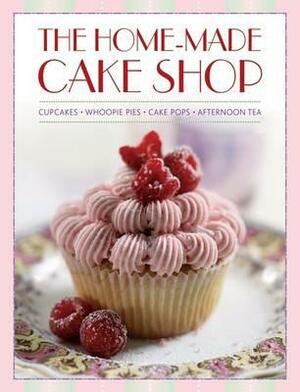 The Home-Made Cake Shop: Cupcakes/Whoopies Pies/Cake Pops/Afternoon Tea by Carol Pastor, Hannah Miles, Mowie Kay