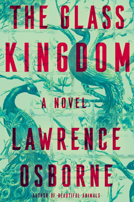 The Glass Kingdom by Lawrence Osborne