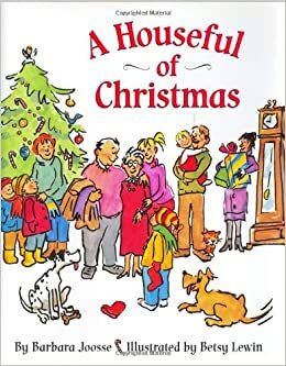 A Houseful of Christmas by Barbara M. Joosse, Betsy Lewin, S.D. Schindler