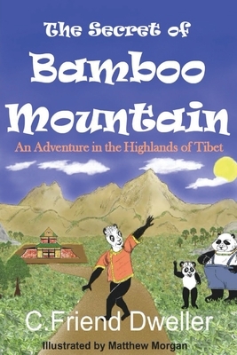 The Secret of Bamboo Mountain: An Adventure in the Highlands of Tibet by C. Friend Dweller