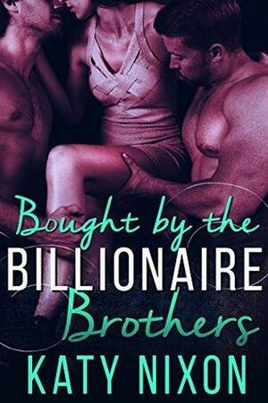 Bought by the Billionaire Brothers by Katy Nixon, Nikky Kaye