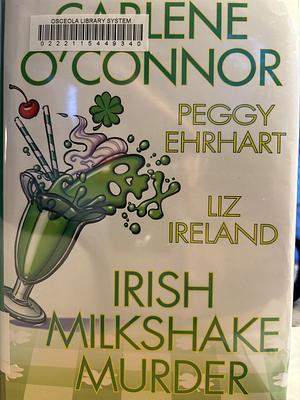 Irish Milkshake Murder by Peggy Ehrhart, Carlene O'Connor, Liz Ireland