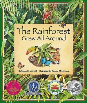 The Rainforest Grew All Around by Connie McLennan, Susan K. Mitchell