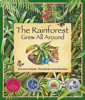 The Rainforest Grew All Around by Susan K. Mitchell, Connie McLennan