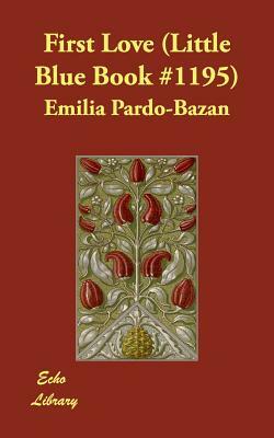 First Love (Little Blue Book #1195) by Emilia Pardo Bazán