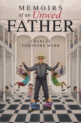 Memoirs of an Unwed Father by Charles Theodore Murr