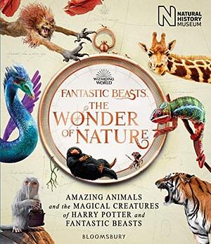 Fantastic Beasts: The Wonder of Nature: Amazing Animals and the Magical Creatures of Harry Potter and Fantastic Beasts by Natural History Museum