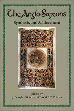 The Anglo Saxons, Synthesis And Achievement by James D. Woods