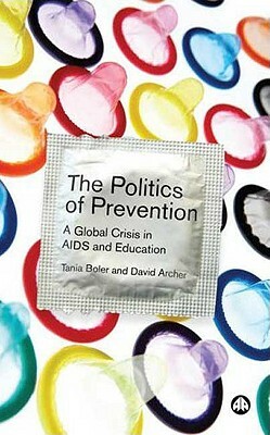 The Politics of Prevention: A Global Crisis in AIDS and Education by Tania Boler, David Archer