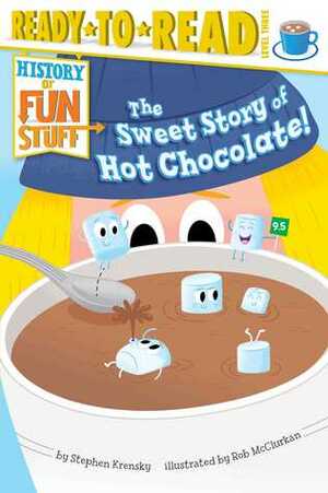 The Sweet Story of Hot Chocolate! by Rob McClurkan, Stephen Krensky