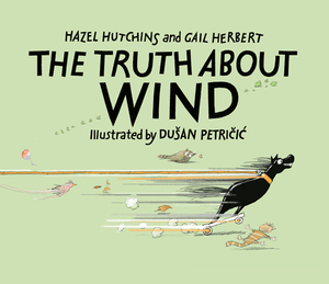 The Truth about Wind by Gail Herbert, Hazel Hutchins