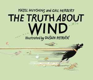 The Truth about Wind by Hazel Hutchins, Gail Herbert