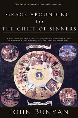 Grace Abounding to the Chief of Sinners: [Illustrated Edition] by John Bunyan