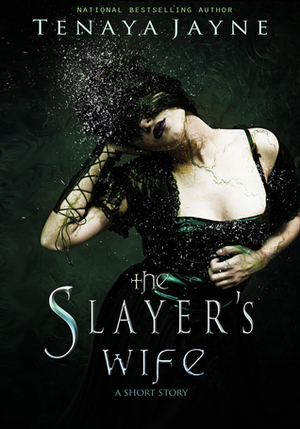 The Slayer's Wife by Tenaya Jayne